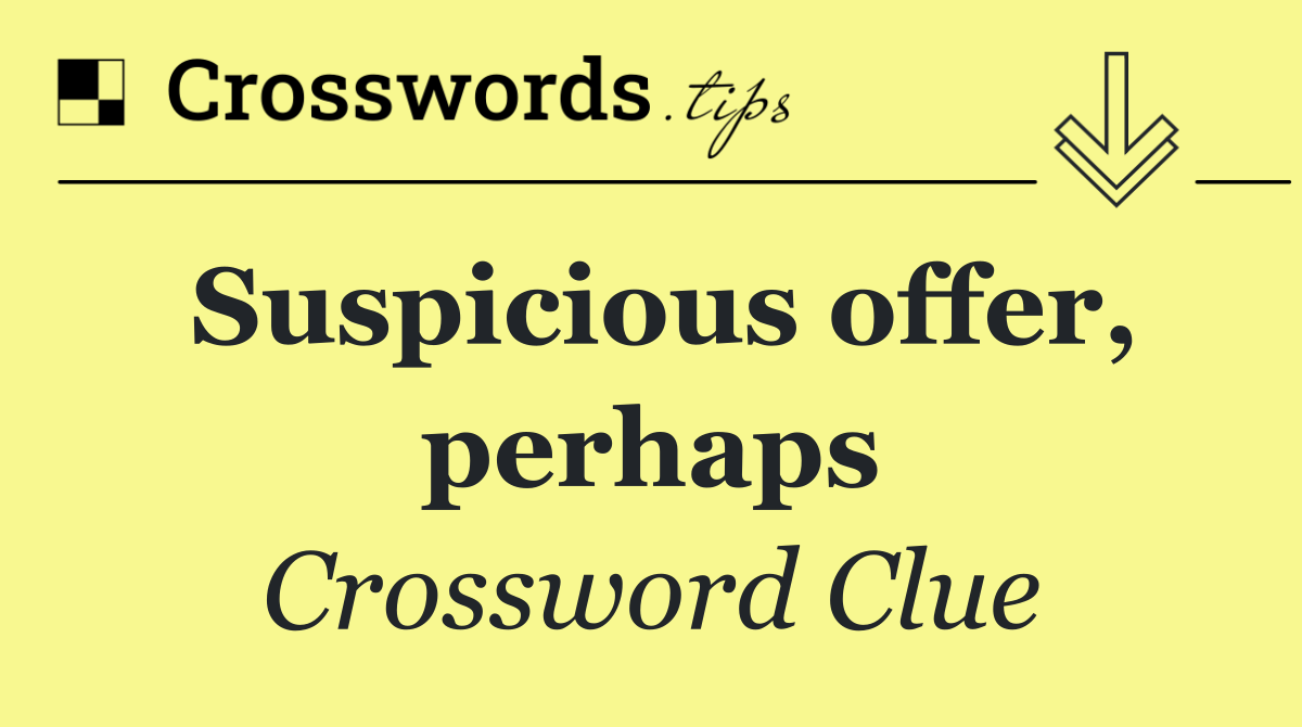 Suspicious offer, perhaps