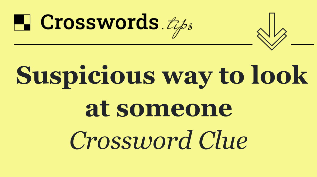 Suspicious way to look at someone