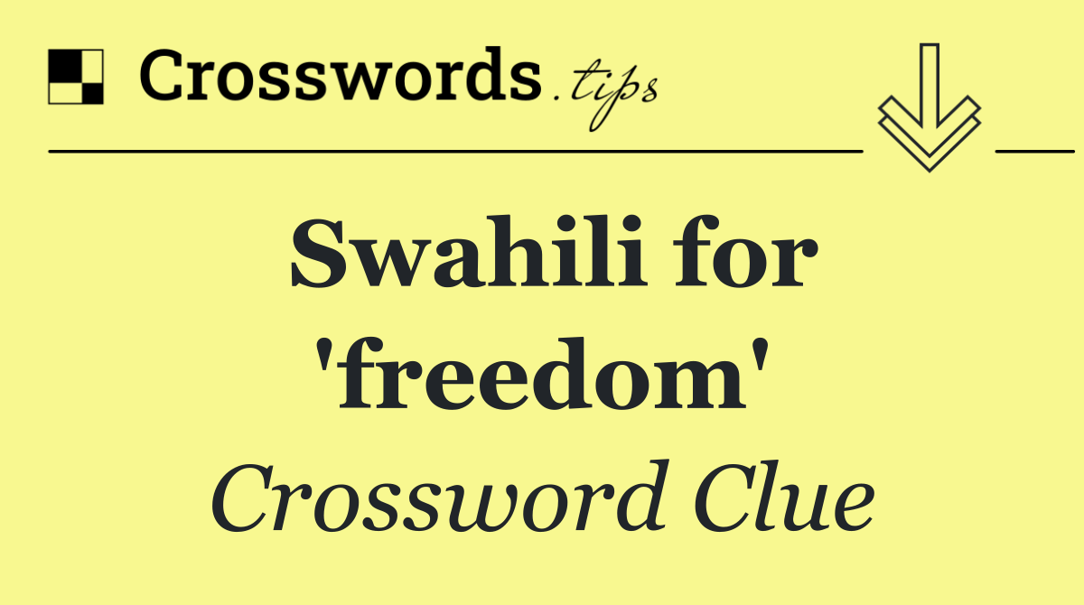 Swahili for 'freedom'