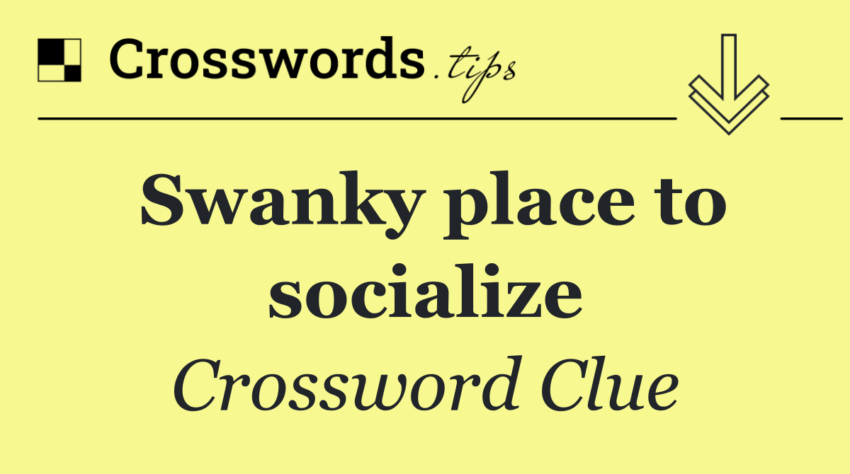 Swanky place to socialize