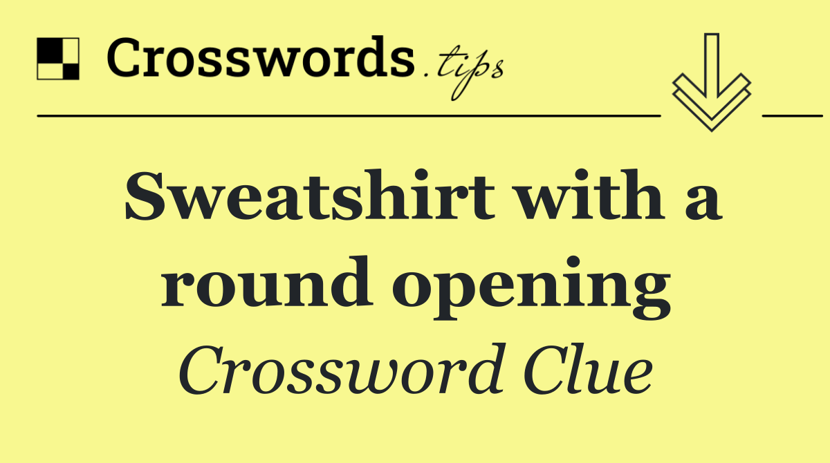 Sweatshirt with a round opening