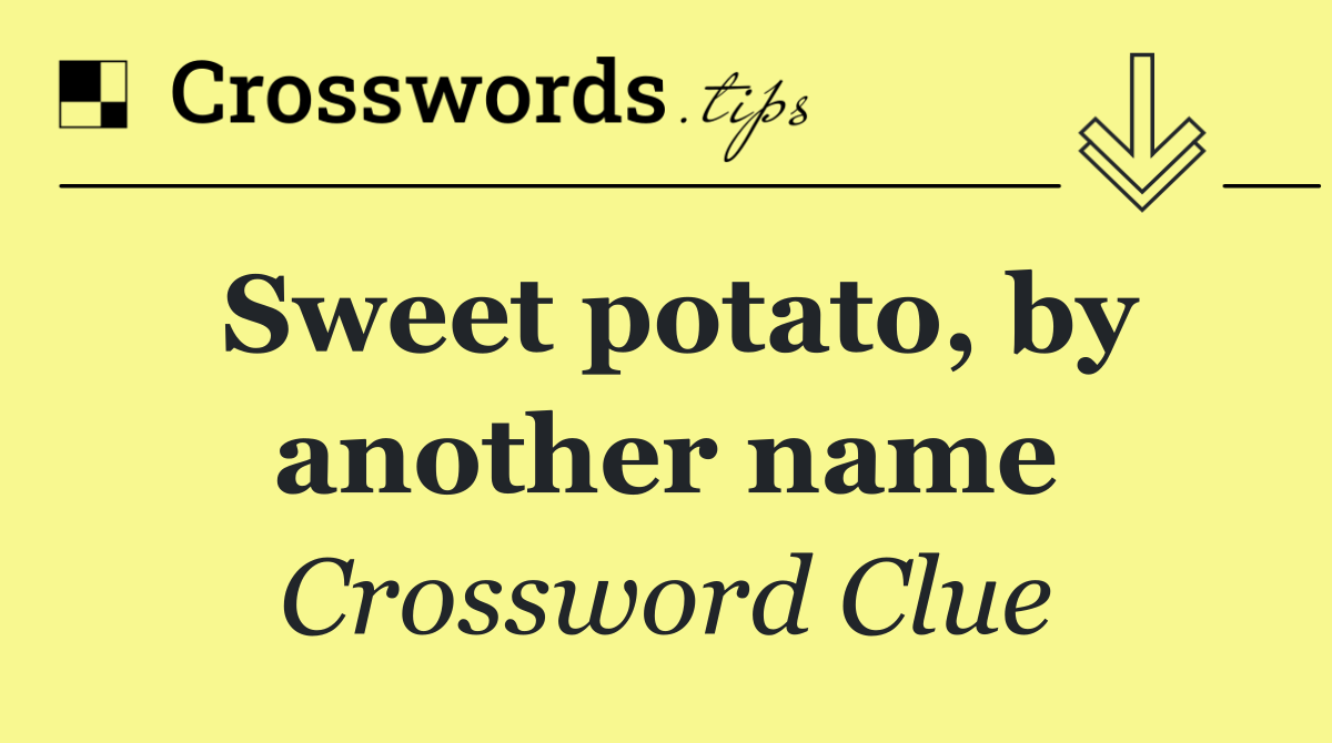 Sweet potato, by another name