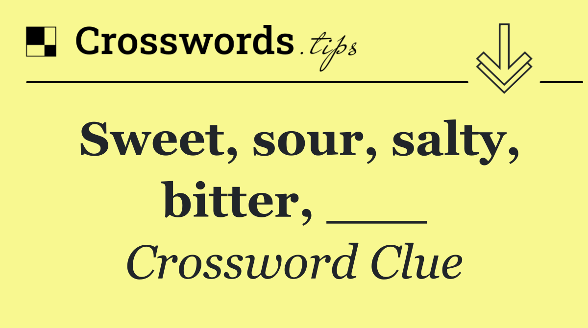 Sweet, sour, salty, bitter, ___