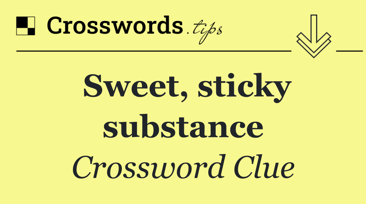 Sweet, sticky substance