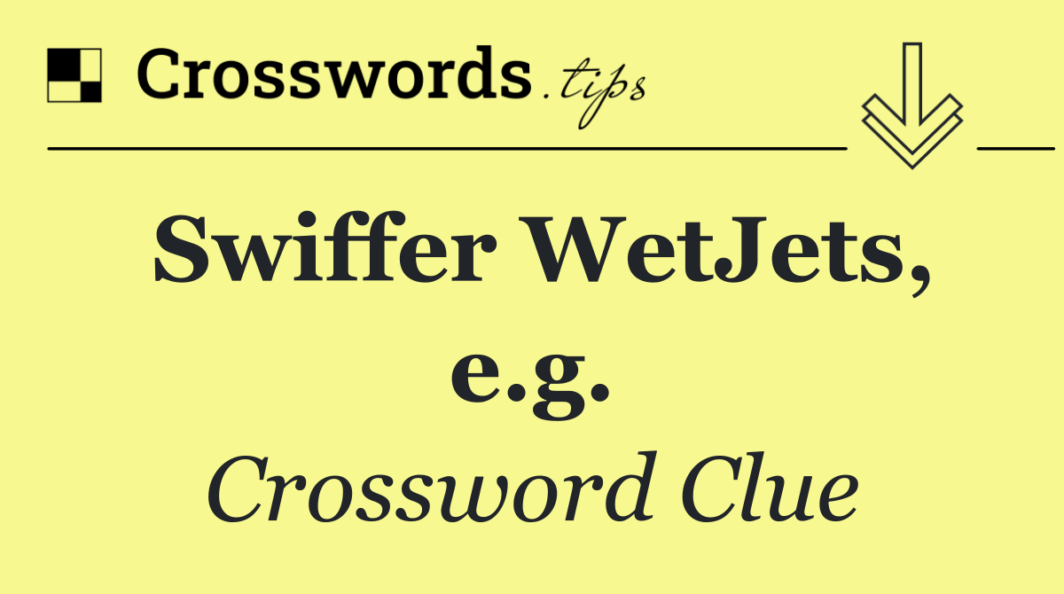 Swiffer WetJets, e.g.