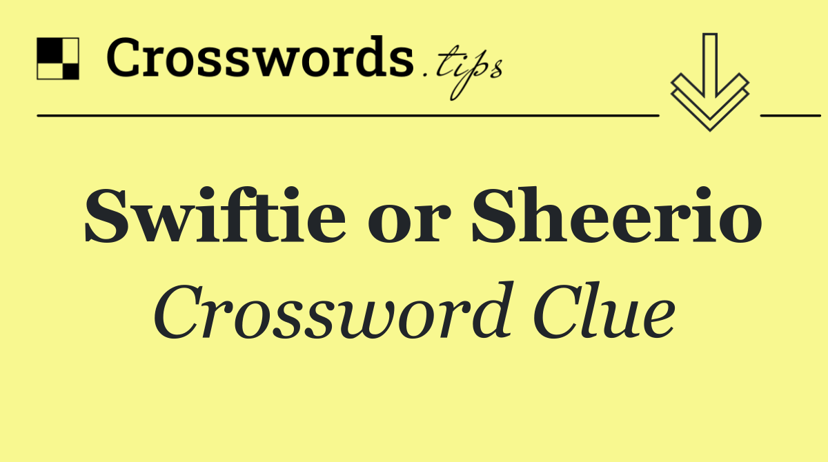 Swiftie or Sheerio