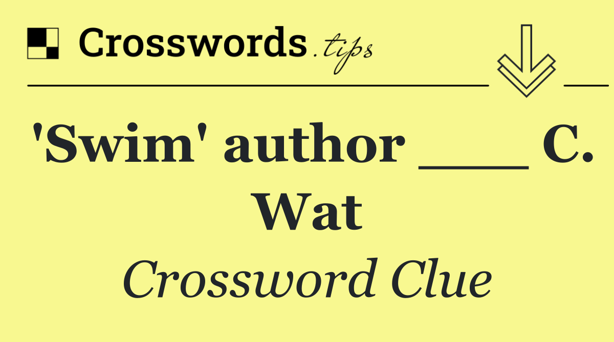 'Swim' author ___ C. Wat