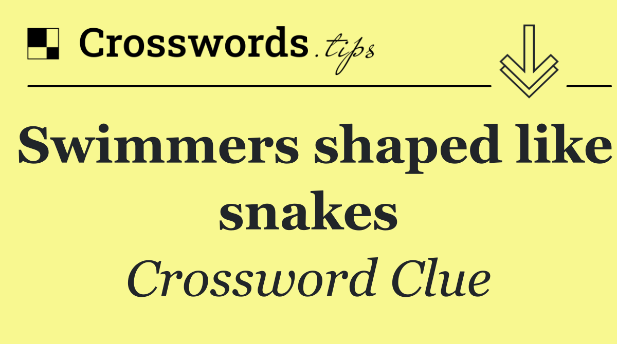 Swimmers shaped like snakes