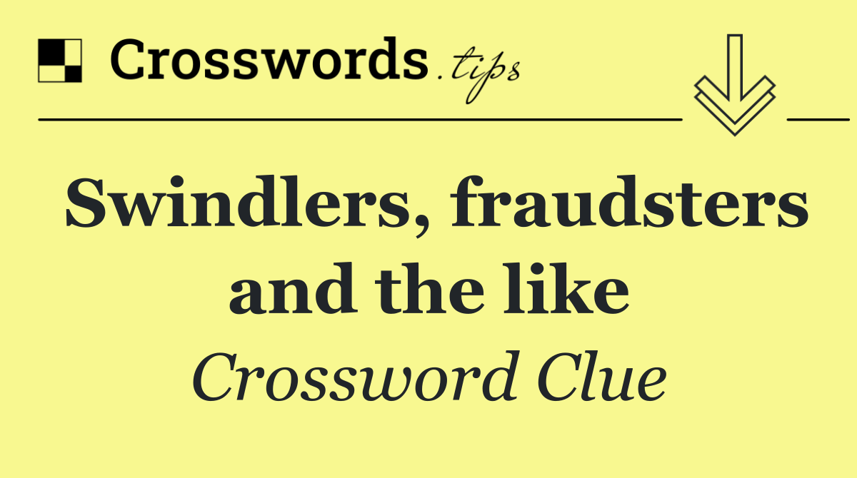 Swindlers, fraudsters and the like