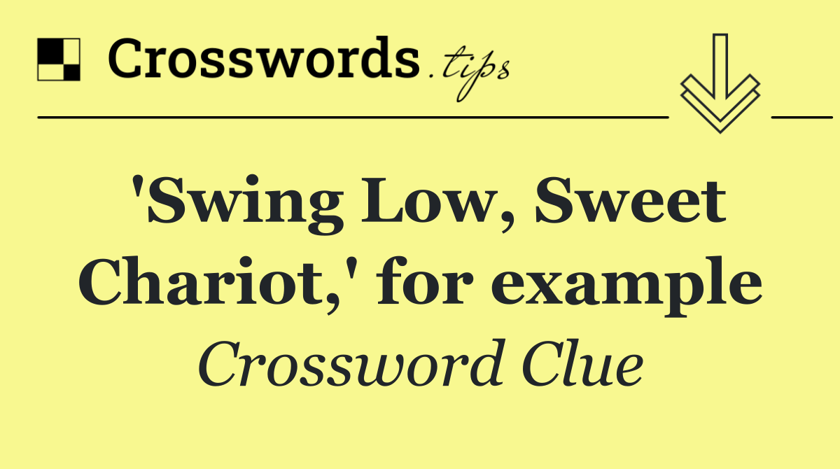 'Swing Low, Sweet Chariot,' for example