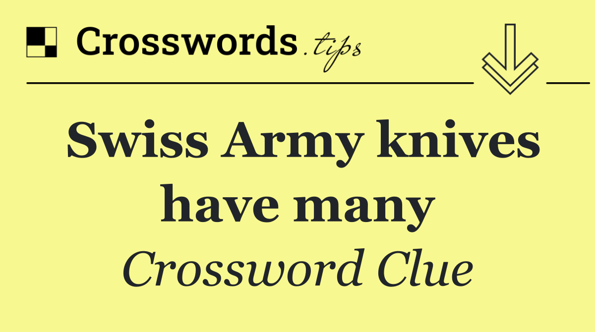 Swiss Army knives have many