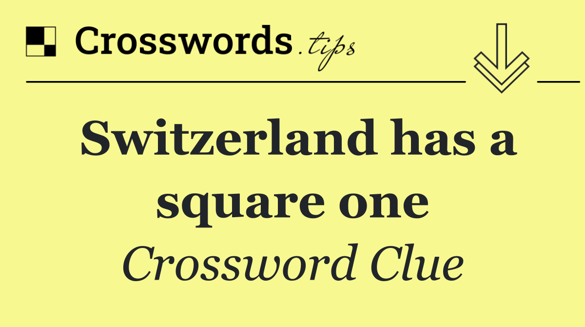 Switzerland has a square one