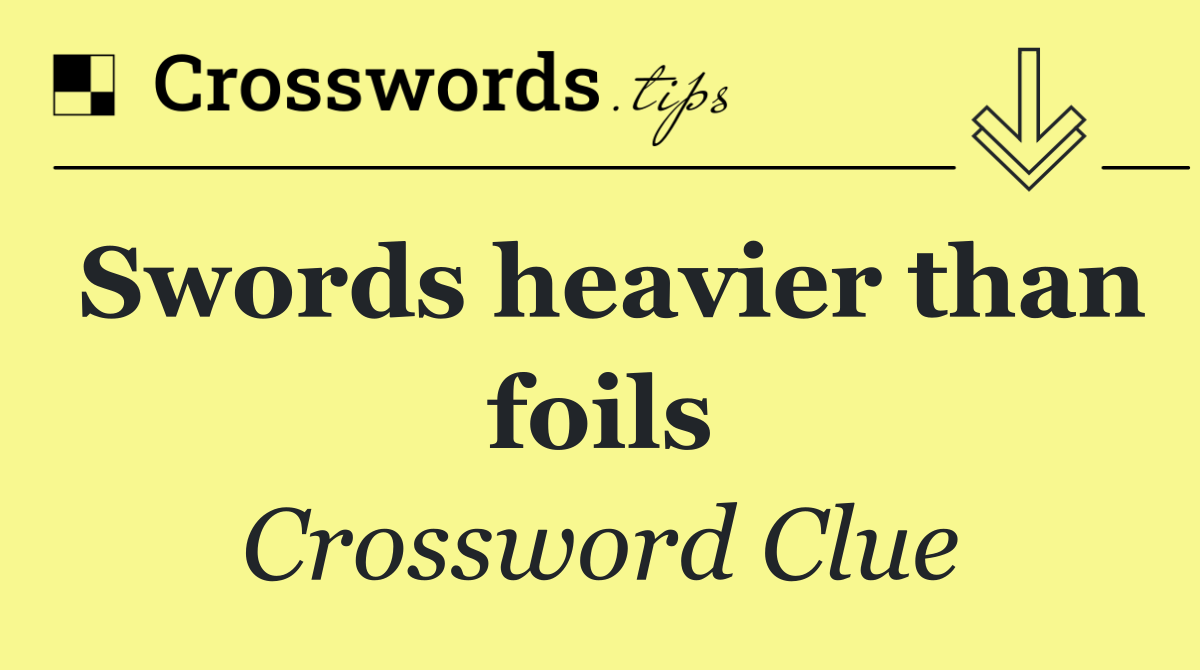 Swords heavier than foils