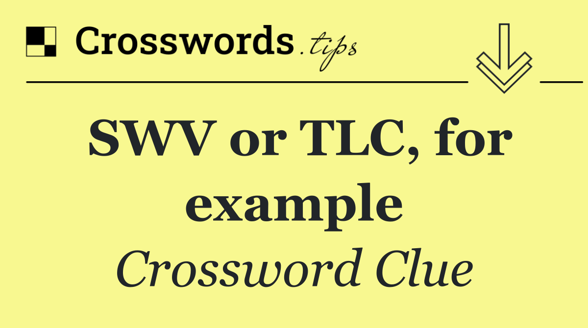 SWV or TLC, for example
