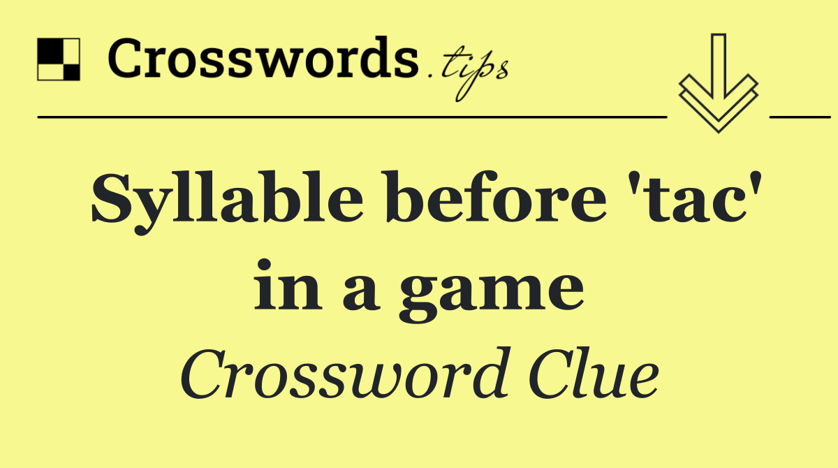 Syllable before 'tac' in a game
