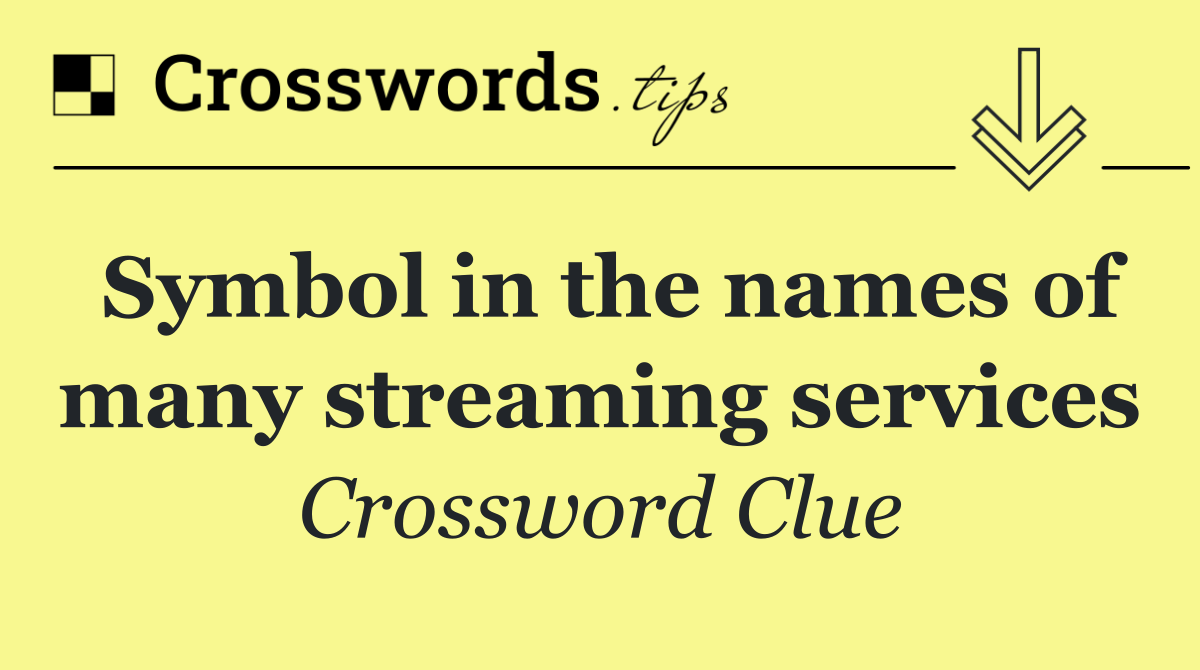 Symbol in the names of many streaming services
