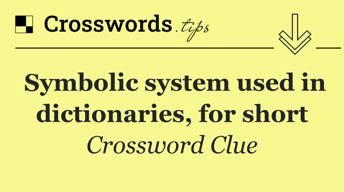 Symbolic system used in dictionaries, for short