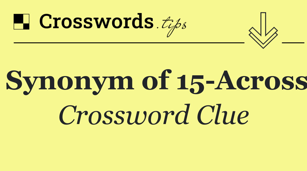 Synonym of 15 Across