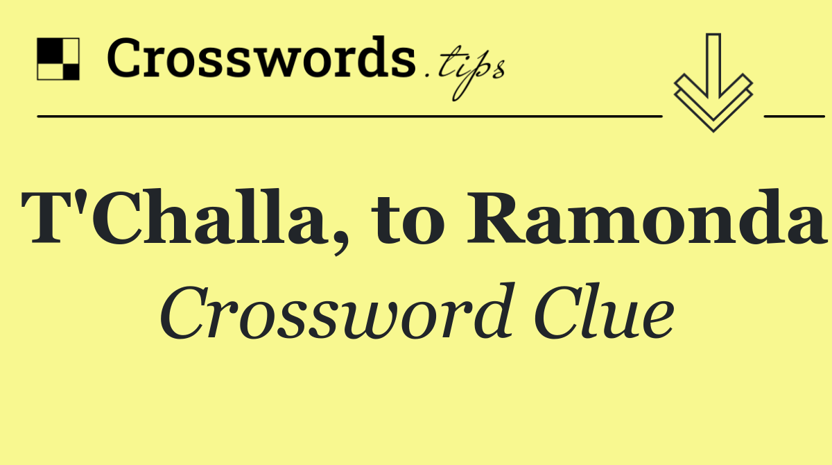 T'Challa, to Ramonda