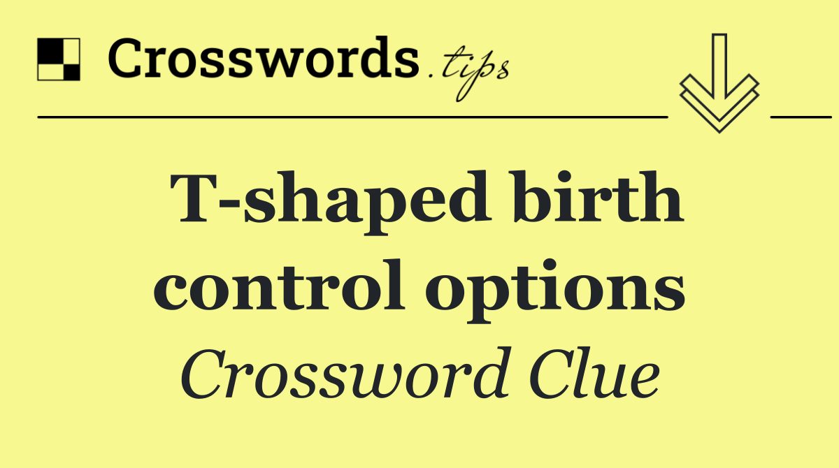 T shaped birth control options