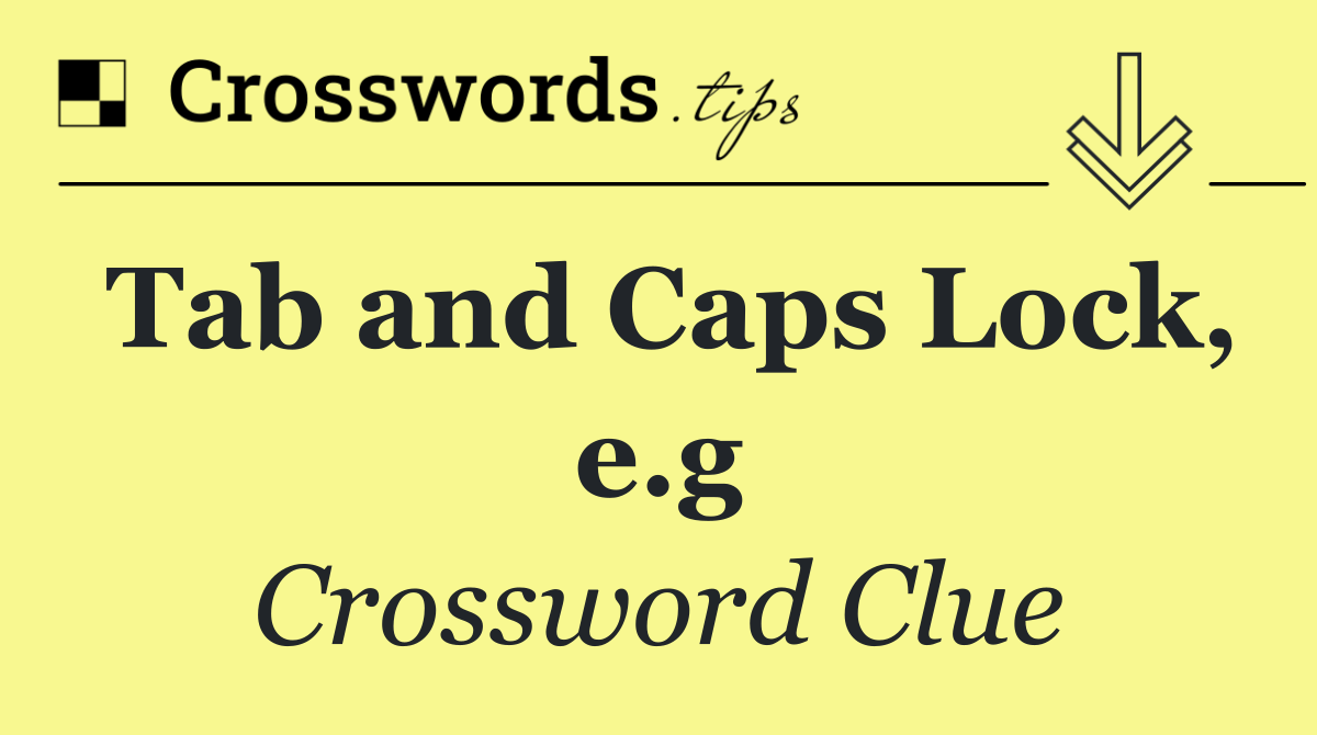 Tab and Caps Lock, e.g