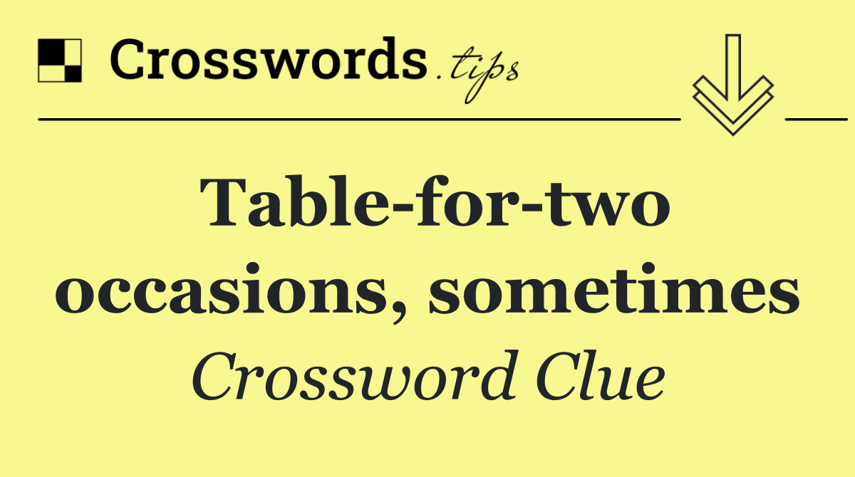 Table for two occasions, sometimes