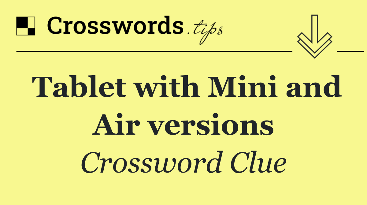 Tablet with Mini and Air versions