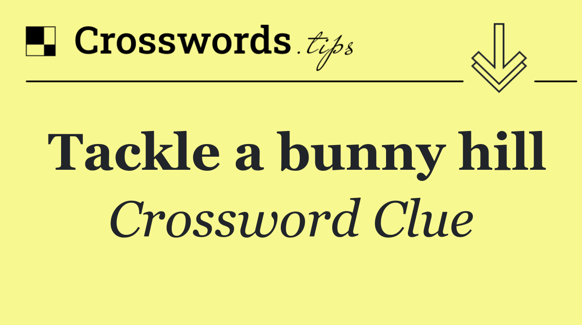 Tackle a bunny hill
