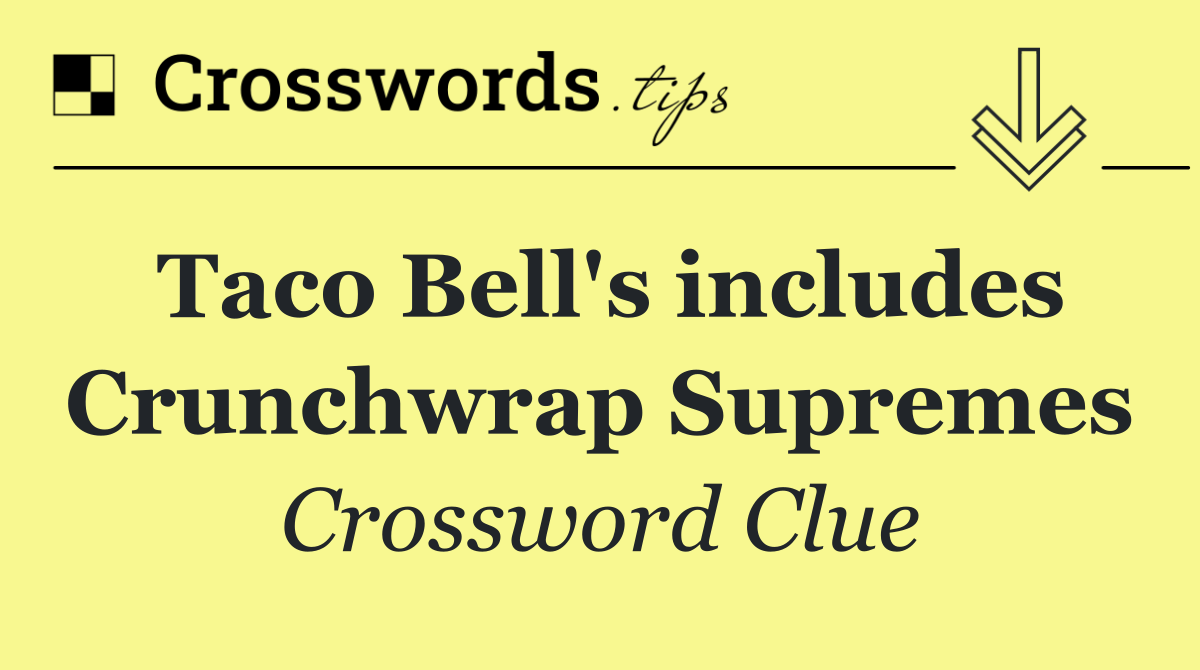 Taco Bell's includes Crunchwrap Supremes