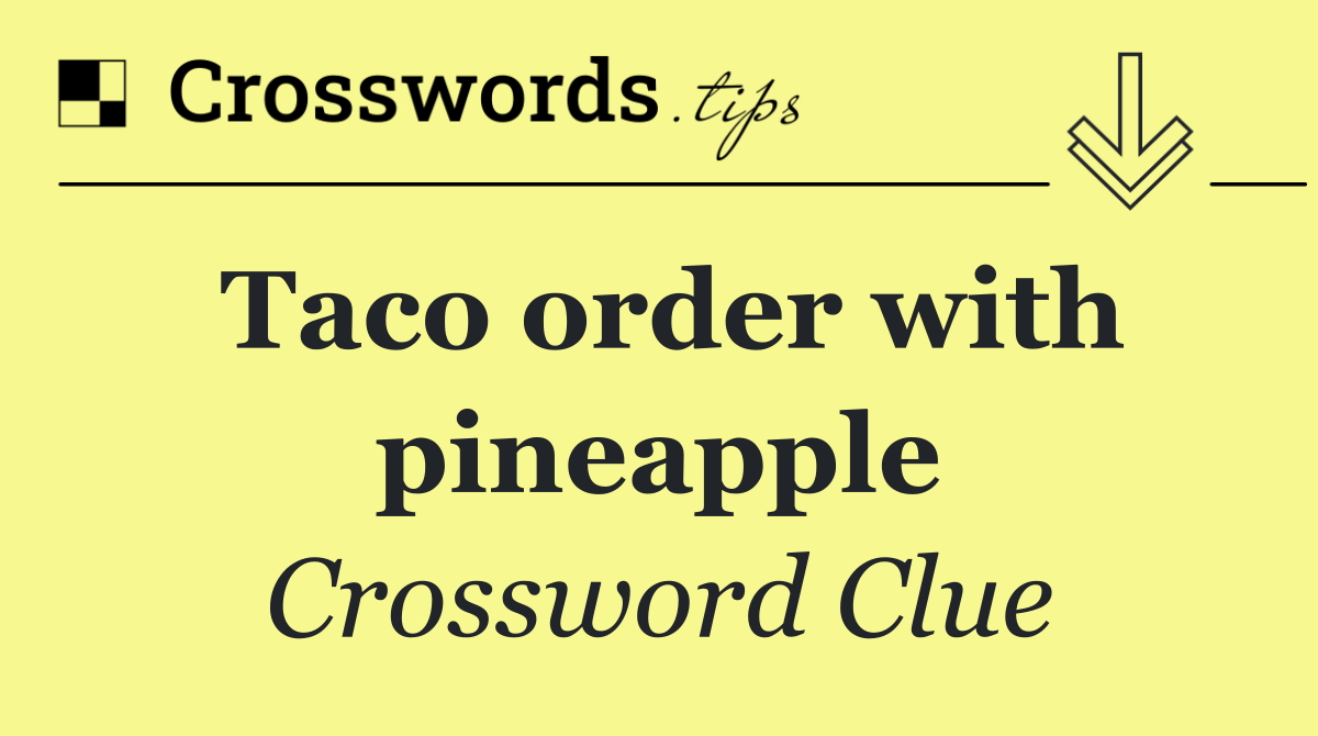 Taco order with pineapple