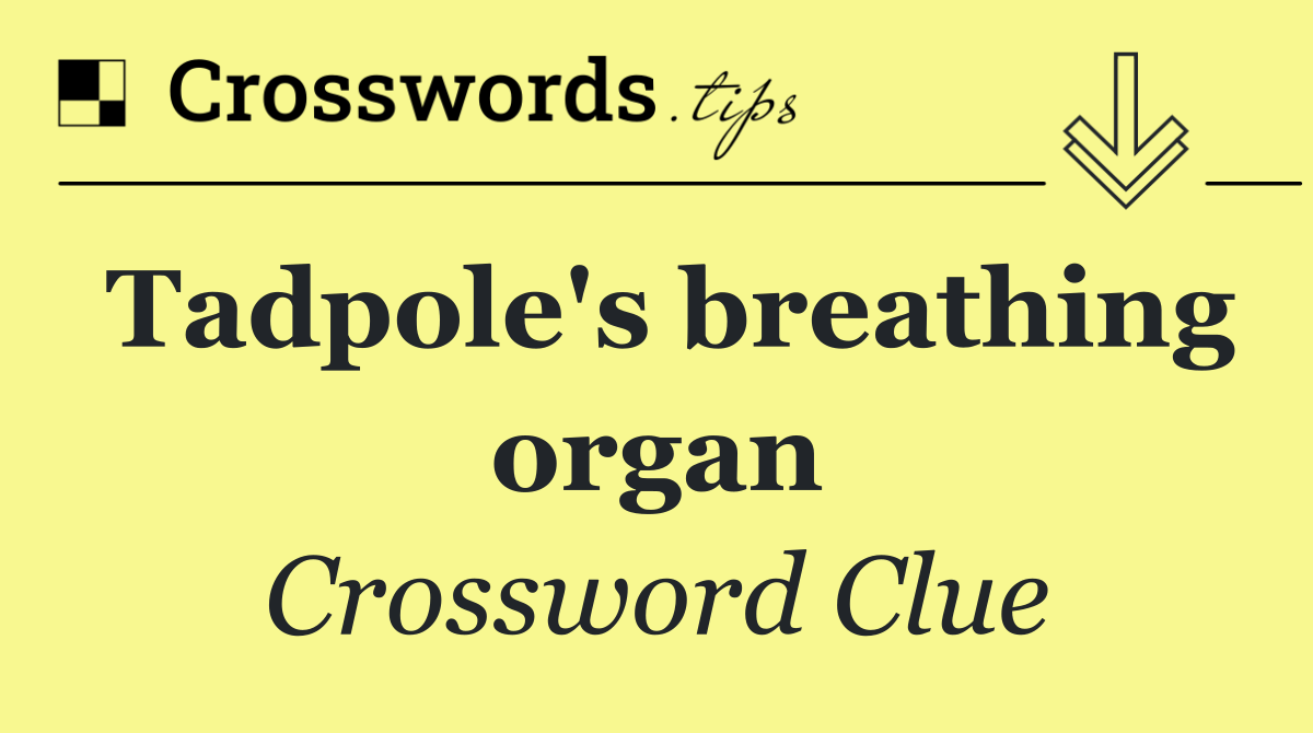 Tadpole's breathing organ