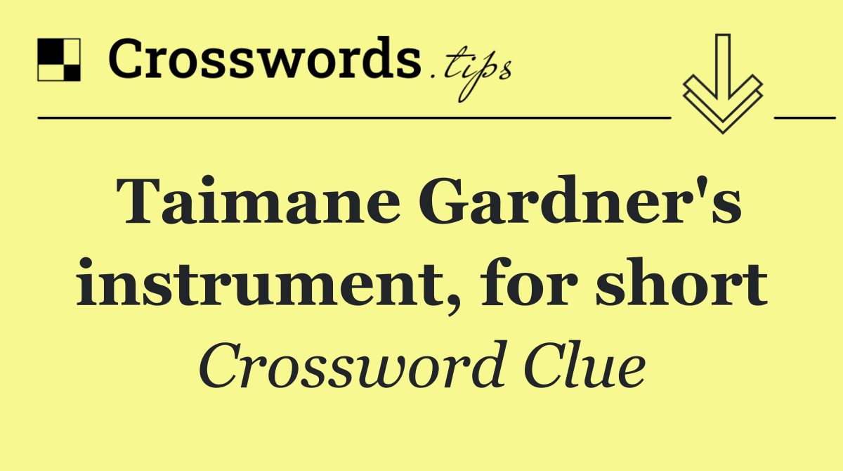 Taimane Gardner's instrument, for short