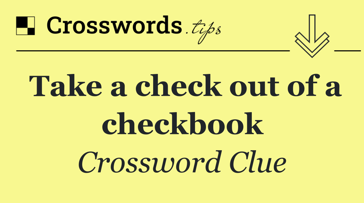 Take a check out of a checkbook