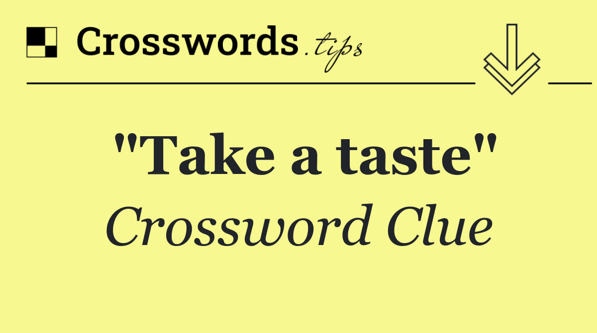"Take a taste"