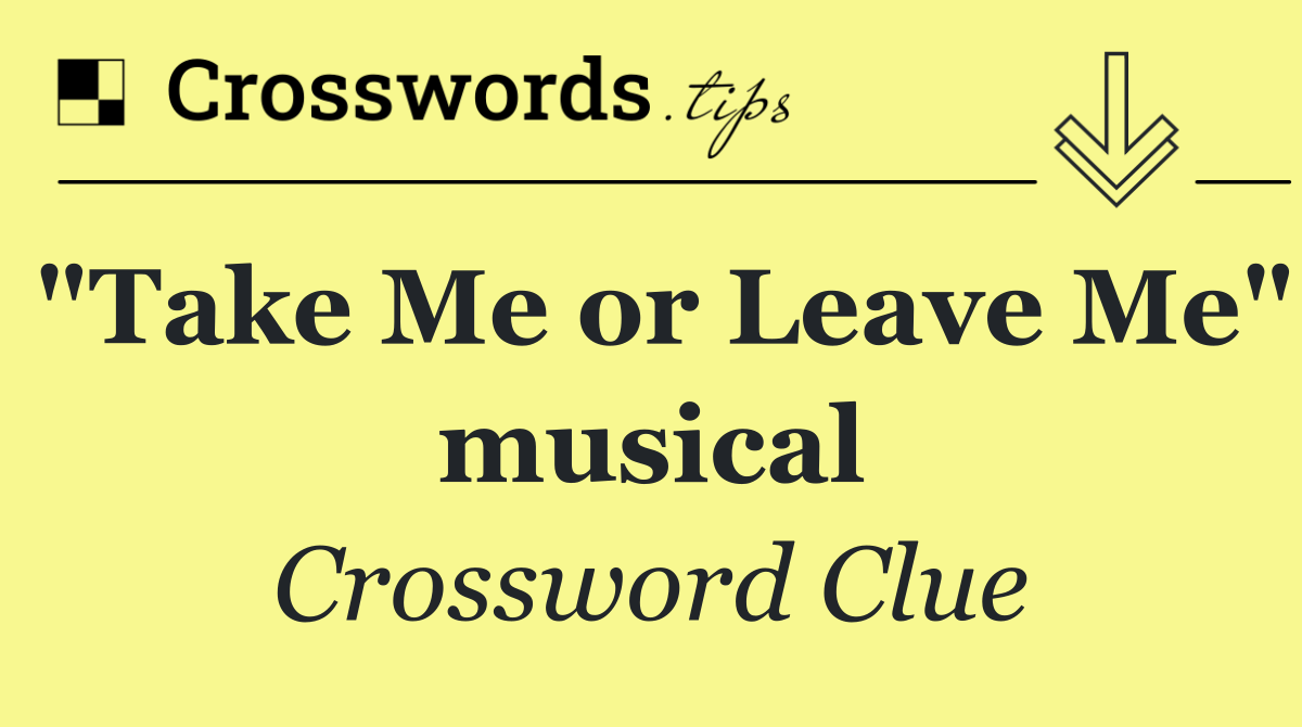 "Take Me or Leave Me" musical