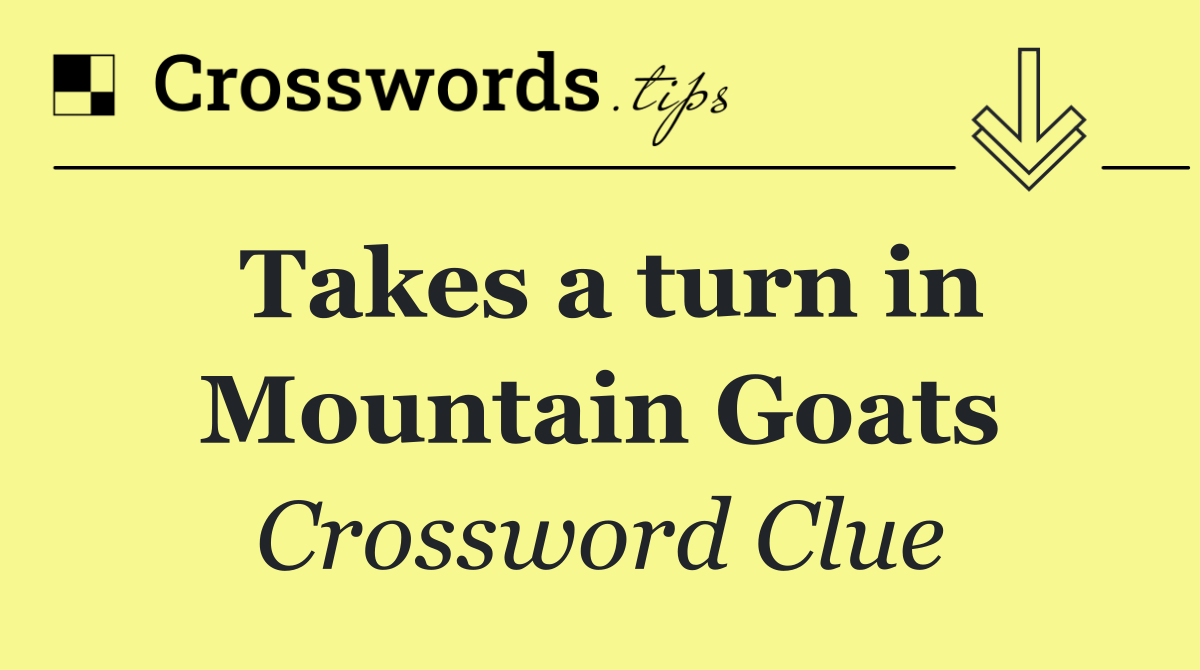 Takes a turn in Mountain Goats