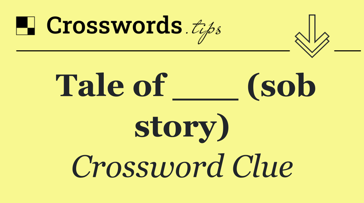 Tale of ___ (sob story)