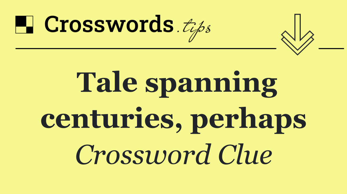Tale spanning centuries, perhaps