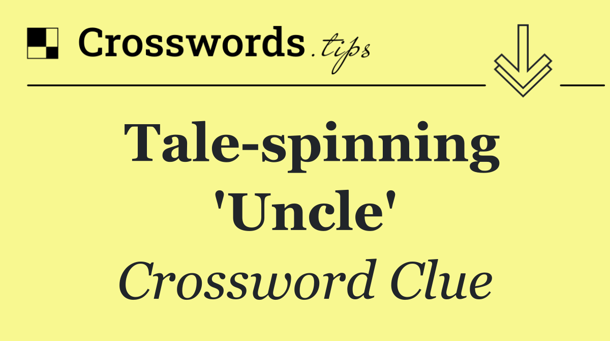 Tale spinning 'Uncle'