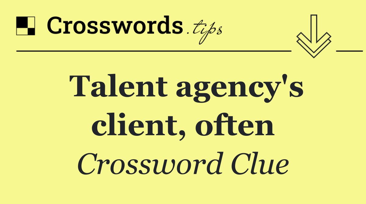 Talent agency's client, often