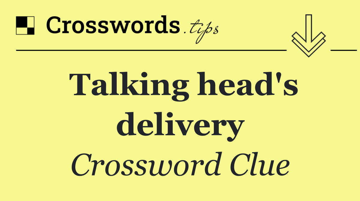 Talking head's delivery
