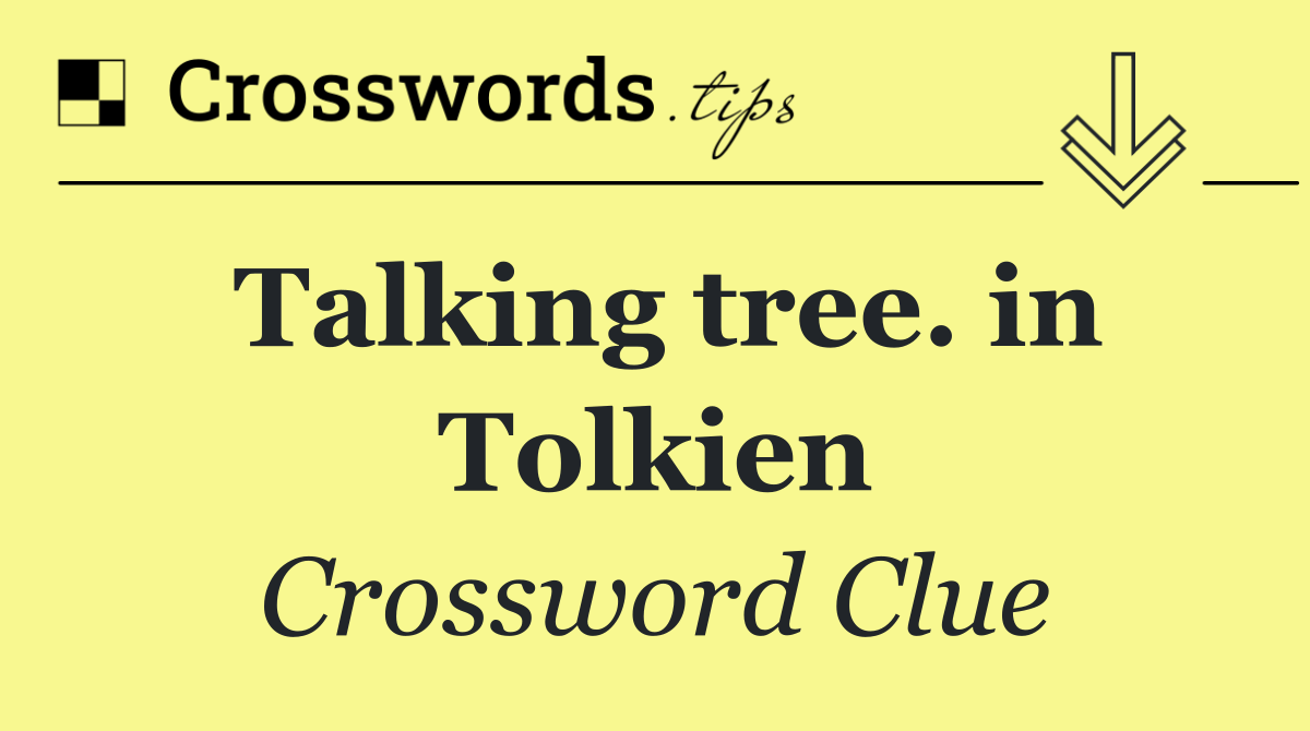 Talking tree. in Tolkien