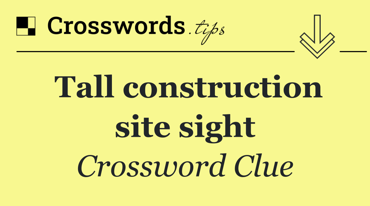 Tall construction site sight