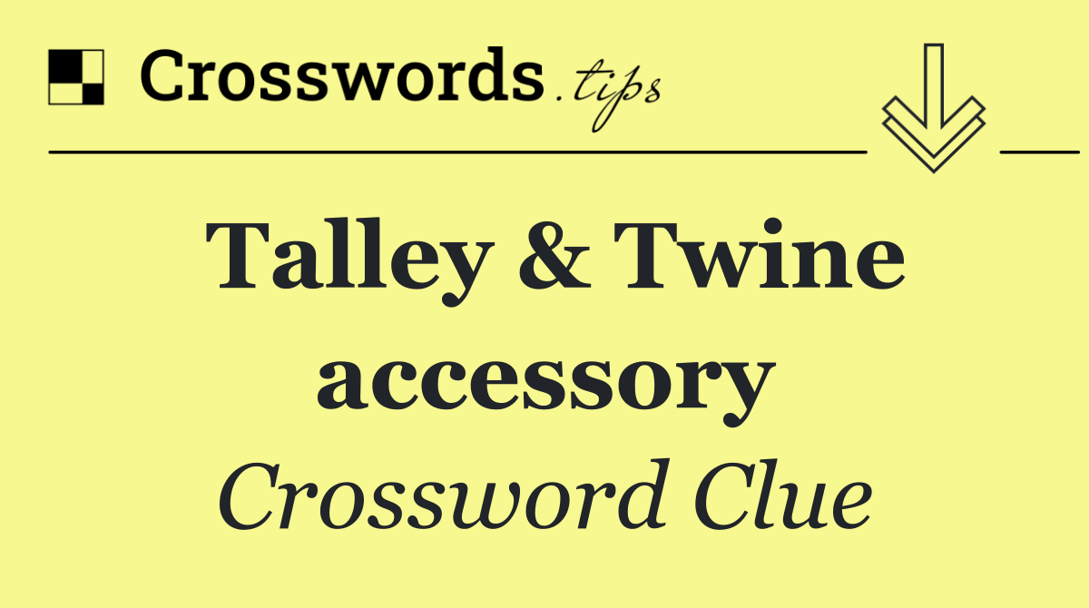 Talley & Twine accessory