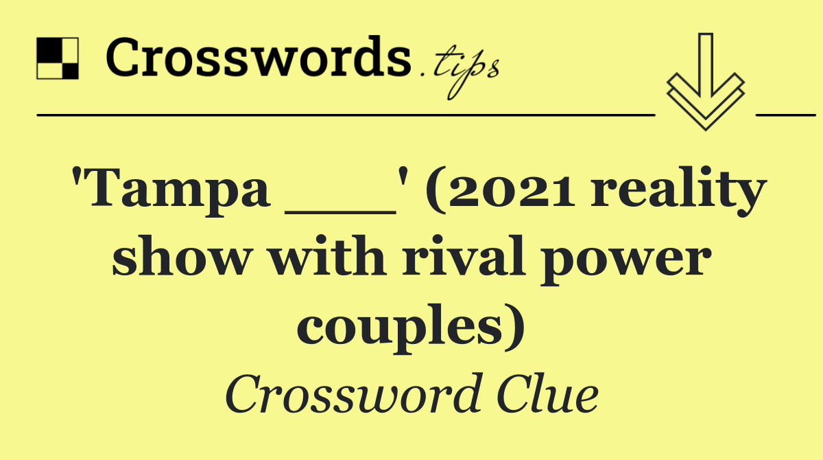 'Tampa ___' (2021 reality show with rival power couples)