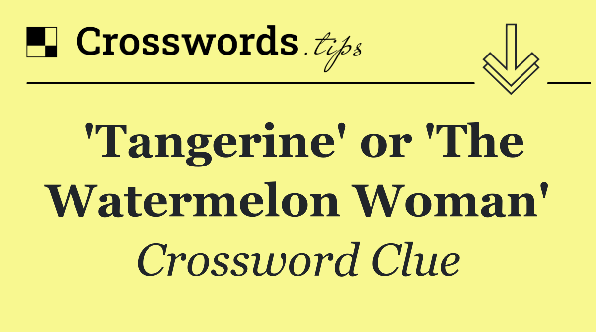 'Tangerine' or 'The Watermelon Woman'