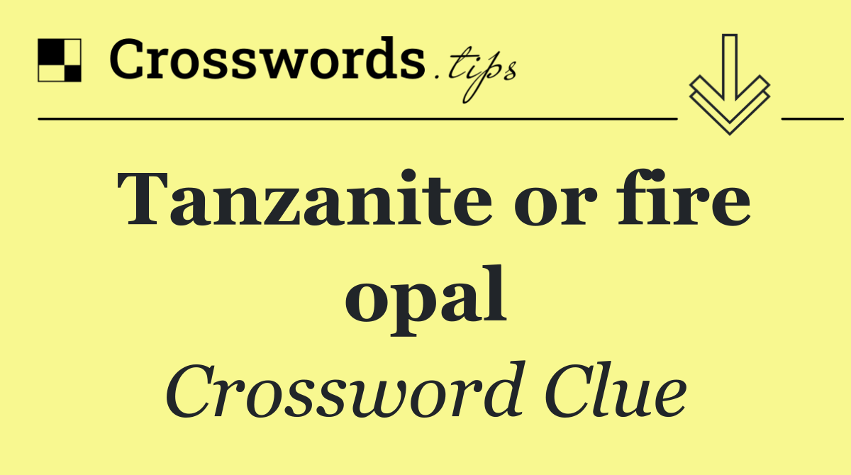 Tanzanite or fire opal