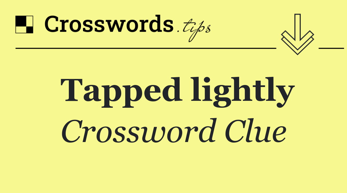 Tapped lightly