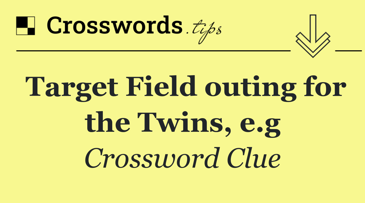 Target Field outing for the Twins, e.g