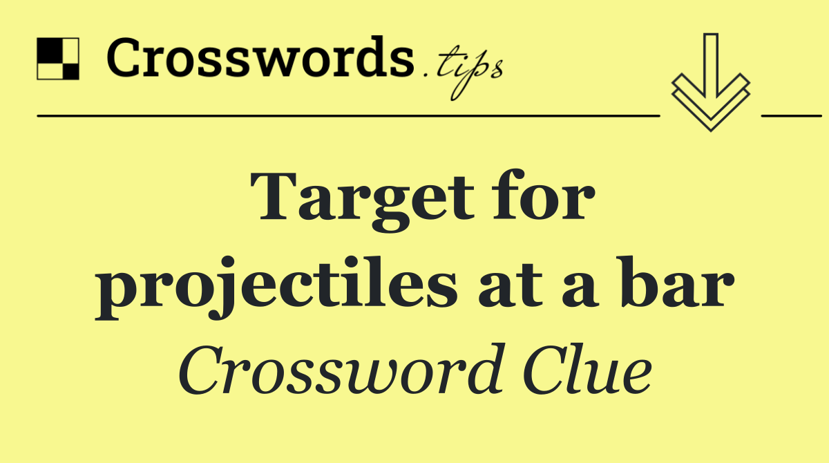 Target for projectiles at a bar